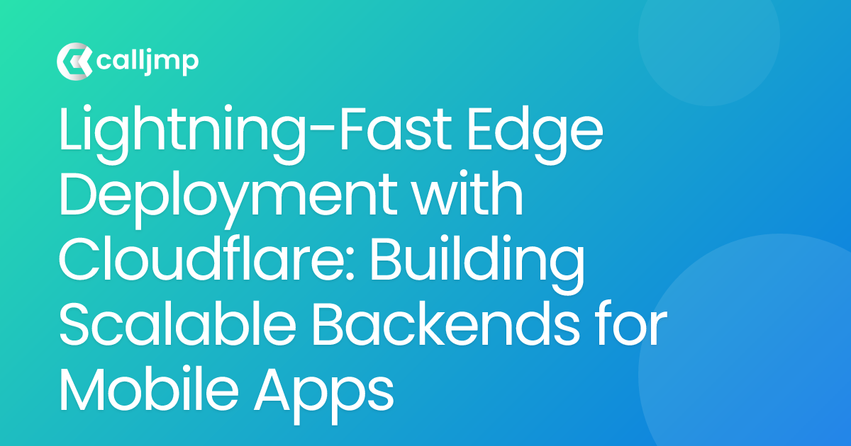 Lightning-Fast Edge Deployment with Cloudflare: Building Scalable Backends for Mobile Apps