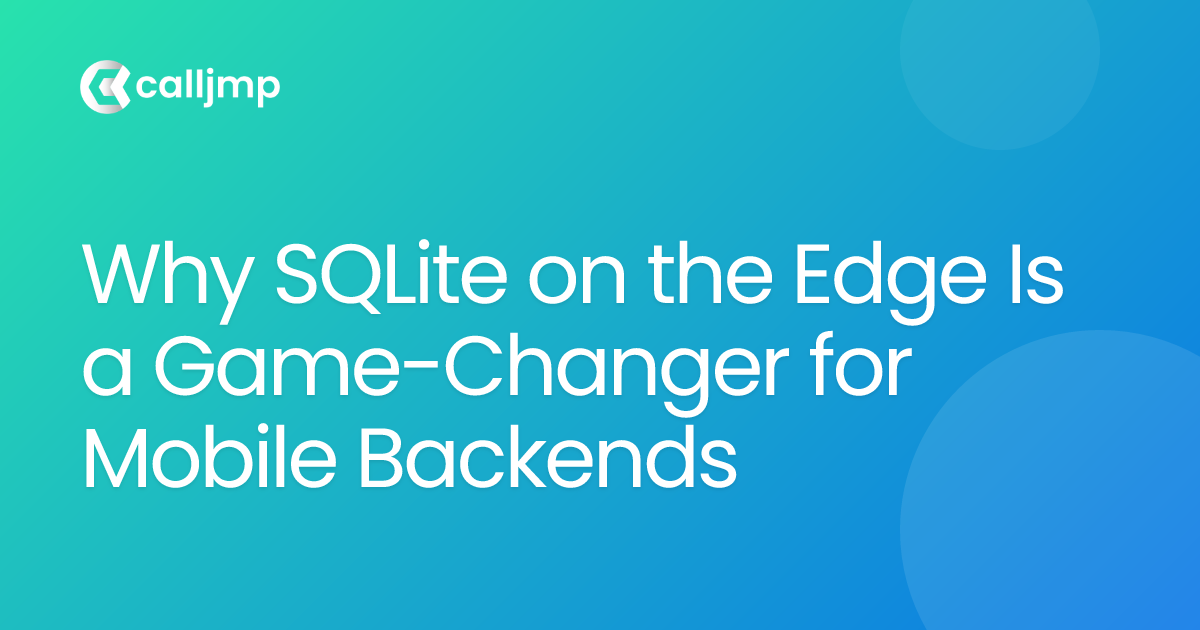 Why SQLite on the Edge Is a Game-Changer for Mobile Backends